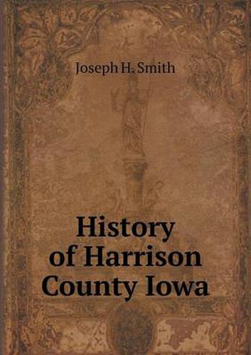 Cover image for History of Harrison County Iowa