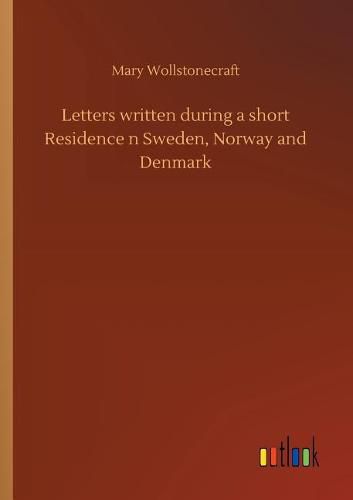 Cover image for Letters written during a short Residence n Sweden, Norway and Denmark