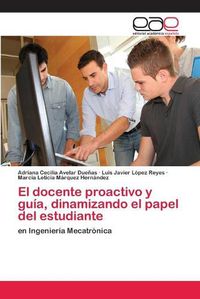 Cover image for El docente proactivo y guia, dinamizando el papel del estudiante