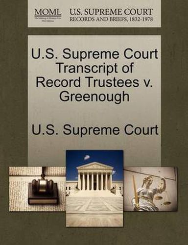 Cover image for U.S. Supreme Court Transcript of Record Trustees V. Greenough