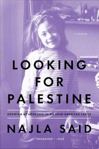 Cover image for Looking For Palestine: Growing Up Confused in an Arab-American Family