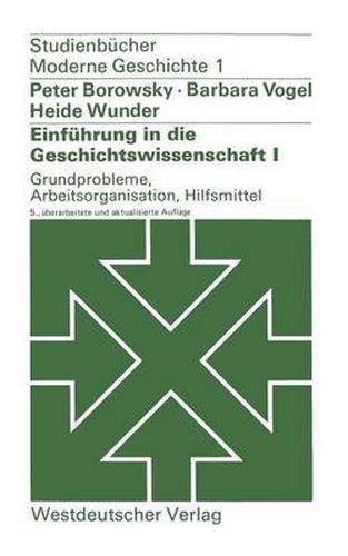 Cover image for Einfuhrung in Die Geschichtswissenschaft I: Grundprobleme, Arbeitsorganisation, Hilfsmittel