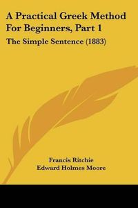 Cover image for A Practical Greek Method for Beginners, Part 1: The Simple Sentence (1883)