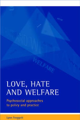 Cover image for Love, hate and welfare: Psychosocial approaches to policy and practice