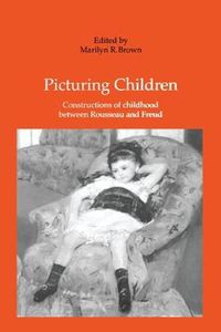 Cover image for Picturing Children: Constructions of Childhood Between Rousseau and Freud