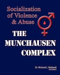 Cover image for The Munchausen Complex: Socialization of Violence and Abuse: 2nd Edition