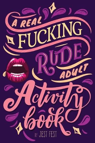 Cover image for A Real Fucking Rude Adult Activity Book: Naughty Brainteasers and Puzzles for Adults