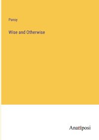 Cover image for Wise and Otherwise