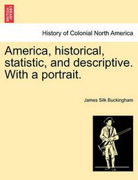 Cover image for America, Historical, Statistic, and Descriptive. with a Portrait.