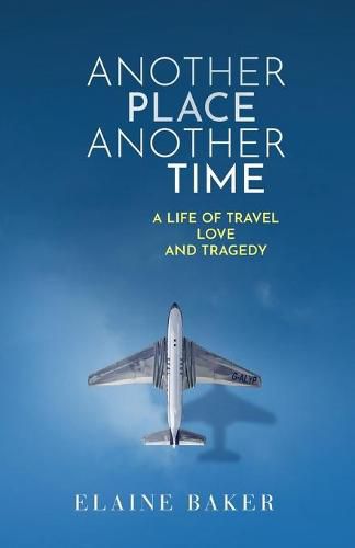 Cover image for Another Place Another Time: A Life of Travel Love and Tragedy