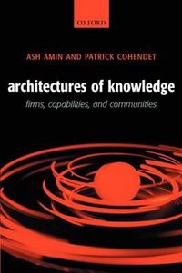 Cover image for Architectures of Knowledge: Firms, Capabilities, and Communities