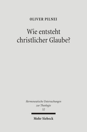 Cover image for Wie entsteht christlicher Glaube?: Untersuchungen zur Glaubenskonstitution in der hermeneutischen Theologie bei Rudolf Bultmann, Ernst Fuchs und Gerhard Ebeling