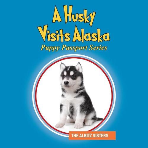 Cover image for A Husky Visits Alaska: Puppy Passport Series