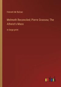 Cover image for Melmoth Reconciled; Pierre Grassou; The Atheist's Mass