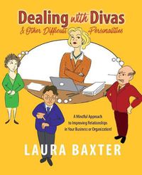 Cover image for Dealing with Divas and Other Difficult Personalities: A Mindful Approach to Improving Relationships in Your Business or Organization!