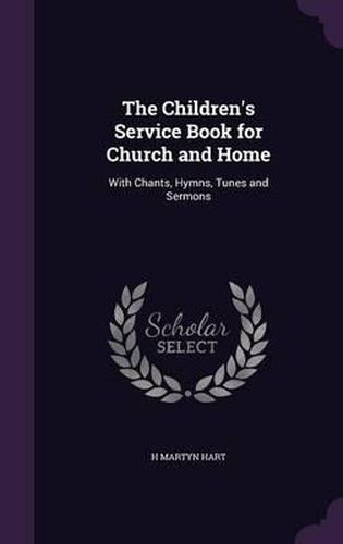 Cover image for The Children's Service Book for Church and Home: With Chants, Hymns, Tunes and Sermons