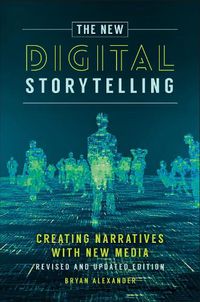 Cover image for The New Digital Storytelling: Creating Narratives with New Media--Revised and Updated Edition, 2nd Edition