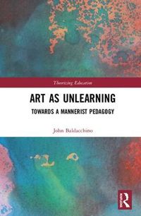 Cover image for Art as Unlearning: Towards a Mannerist Pedagogy