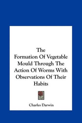 Cover image for The Formation of Vegetable Mould Through the Action of Worms with Observations of Their Habits