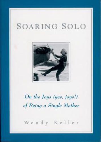 Soaring Solo: On the Joys (Yes, Joys!) of Being a Single Mother