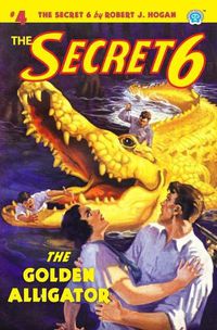 Cover image for The Secret 6 #4: The Golden Alligator