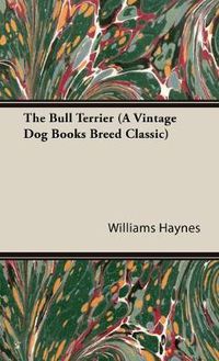 Cover image for The Bull Terrier (A Vintage Dog Books Breed Classic)
