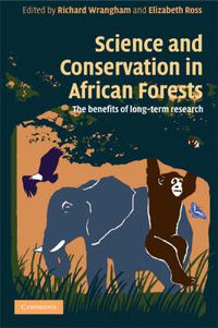 Cover image for Science and Conservation in African Forests: The Benefits of Longterm Research