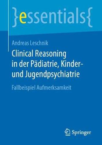 Cover image for Clinical Reasoning in der Padiatrie,  Kinder- und Jugendpsychiatrie: Fallbeispiel Aufmerksamkeit