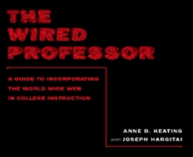 Cover image for The Wired Professor: A Guide to Incorporating the World Wide Web in College Instruction