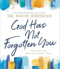 Cover image for God Has Not Forgotten You: He Is with You, Even in Uncertain Times