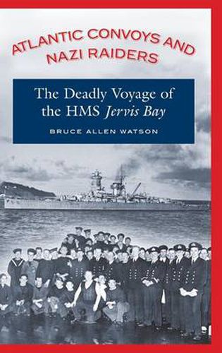 Atlantic Convoys and Nazi Raiders: The Deadly Voyage of HMS Jervis Bay