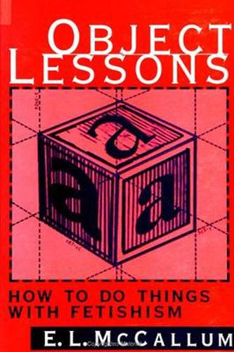 Cover image for Object Lessons: How to Do Things with Fetishism