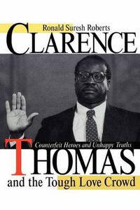 Cover image for Clarence Thomas and the Tough Love Crowd: Counterfeit Heroes and Unhappy Truths