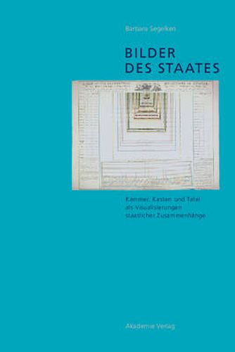 Cover image for Bilder Des Staates: Kammer, Kasten Und Tafel ALS Visualisierungen Staatlicher Zusammenhange