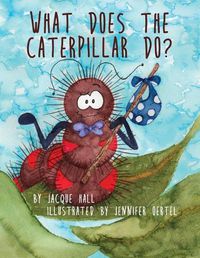 Cover image for What Does the Caterpillar Do?