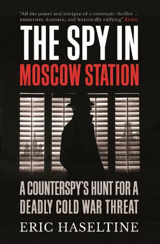 The Spy in Moscow Station: A Counterspy's Hunt for a Deadly Cold War Threat