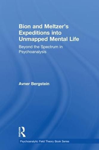 Cover image for Bion and Meltzer's Expeditions into Unmapped Mental Life: Beyond the Spectrum in Psychoanalysis