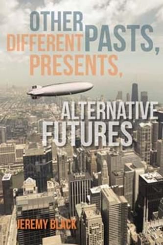 Cover image for Other Pasts, Different Presents, Alternative Futures