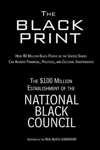 The Black Print: How 40 Million Black People in the United States Can Achieve Financial, Political, and Cultural Independence