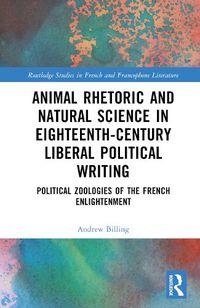 Cover image for Animal Rhetoric and Natural Science in Eighteenth-Century Liberal Political Writing