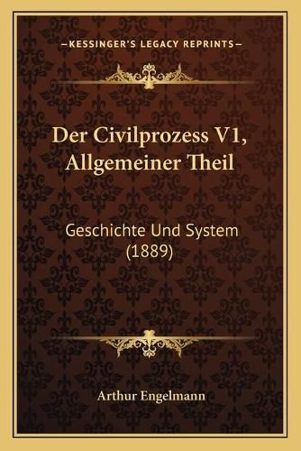 Cover image for Der Civilprozess V1, Allgemeiner Theil: Geschichte Und System (1889)