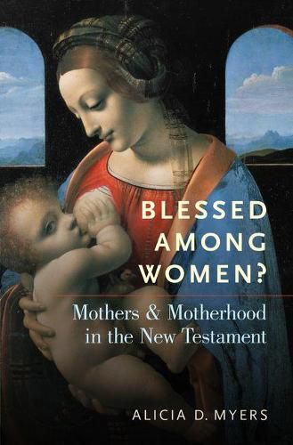 Cover image for Blessed Among Women?: Mothers and Motherhood in the New Testament