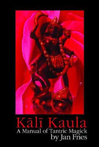 Cover image for Kali Kaula: A Manual of Tantric Magick