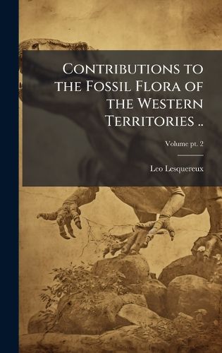 Cover image for Contributions to the Fossil Flora of the Western Territories ..