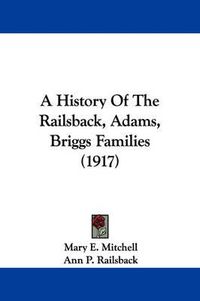 Cover image for A History of the Railsback, Adams, Briggs Families (1917)