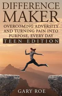 Cover image for Difference Maker: Overcoming Adversity and Turning Pain into Purpose, Every Day (Teen Edition)