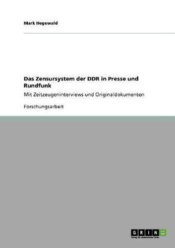 Cover image for Das Zensursystem der DDR in Presse und Rundfunk: Mit Zeitzeugeninterviews und Originaldokumenten