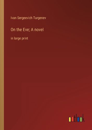 On the Eve; A novel