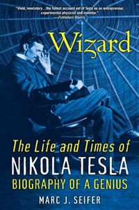 Cover image for Wizard: The Life And Times Of Nikola Tesla: Biography of a Genius