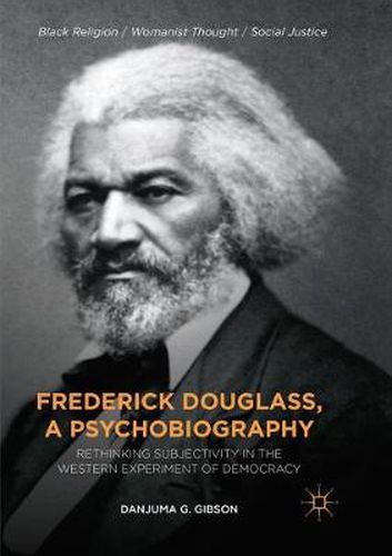 Cover image for Frederick Douglass, a Psychobiography: Rethinking Subjectivity in the Western Experiment of Democracy